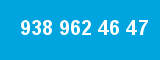 938 962 46 47